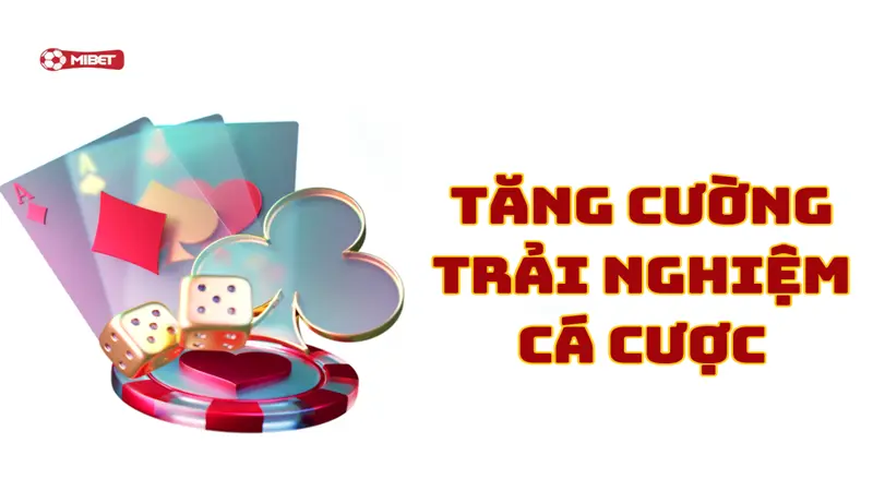 Tăng cường trải nghiệm cá cược