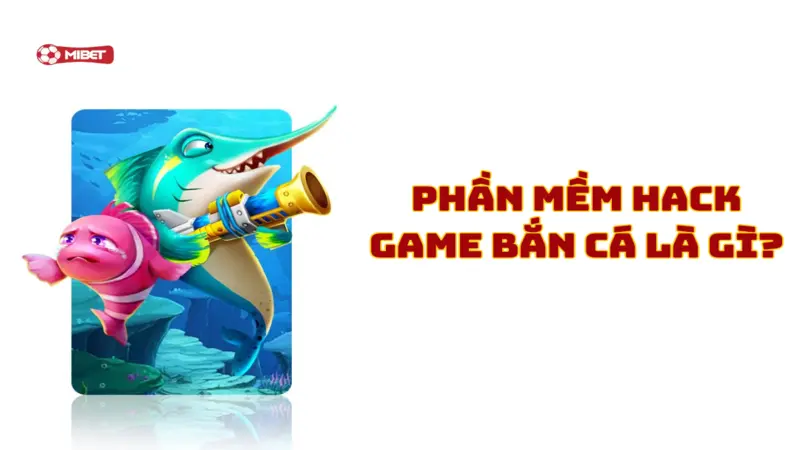 Đôi nét về phần mềm hack game bắn cá