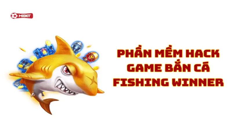 Phần mềm hack game bắn cá Fishing Winner